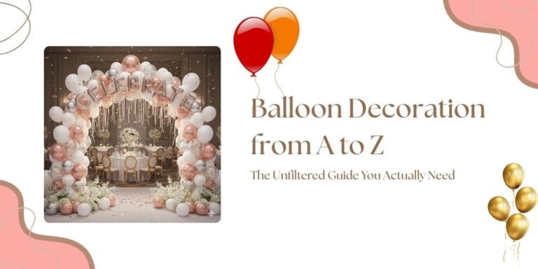 Balloon Decoration from A to Z: The Unfiltered Guide You Actually Need 1 u194-Balloon-Decoration-from-A-to-Z-The-Unfiltered-Guide-You-Actually-Need